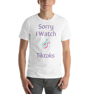 "Sorry I Watch TikToks" Short-Sleeve Unisex T-Shirt